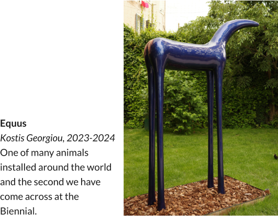 Equus Kostis Georgiou, 2023-2024 One of many animals installed around the world and the second we have come across at the Biennial.